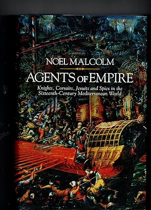 Agents Of Empire - Knights, Corsairs, Jesuits and Spies in the 16th Century Mediterranean World