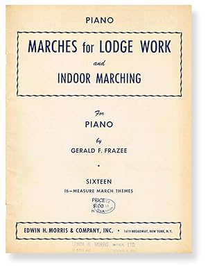 Marches for Lodge Work and Indoor Marching : Sixteen 16-Measure March Tunes for Piano (Freemasonr...