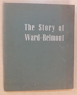 THE STORY OF WARD - BELMONT A JUNIOR COLLEGE, PREPARATORY SCHOOL AND CONSERVATORY OF MUSIC FOR YO...