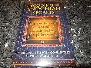 Decoding the Enochian Secrets: God's Most Holy Book to Mankind as Received by Dr. John Dee from A...