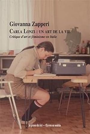Carla Lonzi : un art de la vie ; critique d'art et féminisme en Italie (1968-1981)