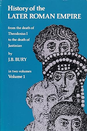 History of the Later Roman Empire. From the Death of Theodosius I to the Death of Justinian, vol. 1