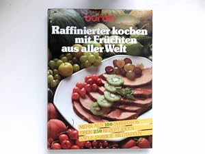 Raffinierter kochen mit Früchten aus aller Welt : [Rezepte u. Red.:. Projektleitung: Helga Burg] ...