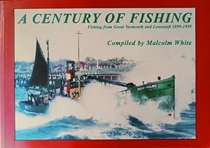 A Century of Fishing : Fishing from Great Yarmouth and Lowestoft 1899-1999