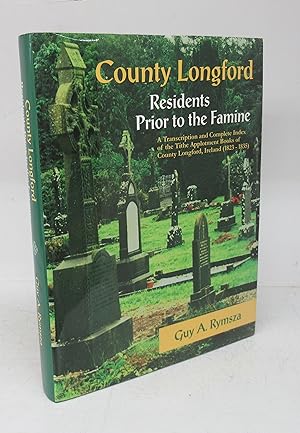 County Longford: Residents Prior to the Famine. A Transcription and Complete Index of the Tithe A...