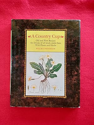 A Country Cup: Old and new recipes for drinks of all kinds made from wild plants and herbs