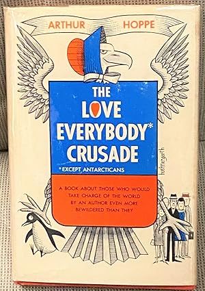 The Love Everybody* Crusade (*Except Antarcticans)