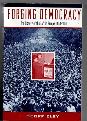 Forging Democracy The History of the Left in Europe 1850-2000