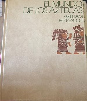 EL MUNDO DE LOS AZTECAS.