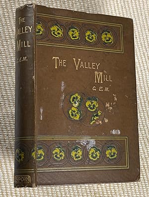 The Valley Mill; or, Truth Will Out. [aka: The Mill in the Valley].