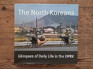 The North Koreans: Glimpses of Daily Life in the Dprk