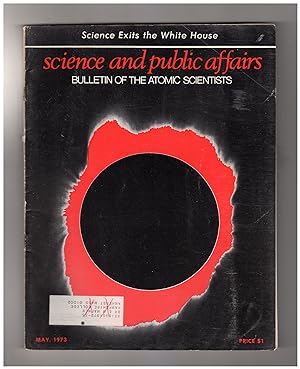 Bulletin of the Atomic Scientists. May, 1973. Science Exits the White House; Nixon Reorganization...
