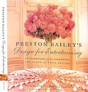 Preston Bailey's Design For Entertaining: Inspiration For Creating The Party Of Your Dreams