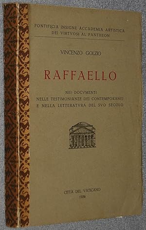 Raffaello : nei documenti nelle testimonianze dei contemporanei e nella letteratura del suo secolo