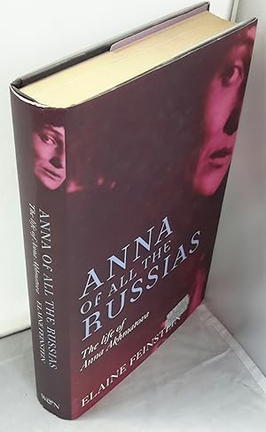 Anna of All the Russias: The Life of Anna Akhmatova. SIGNED BY AUTHOR