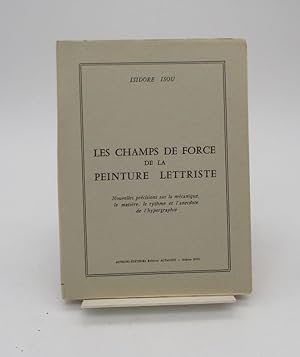 Les Champs de la force de la peinture lettriste. Nouvelles précisions sur la mécanique, le [sic] ...