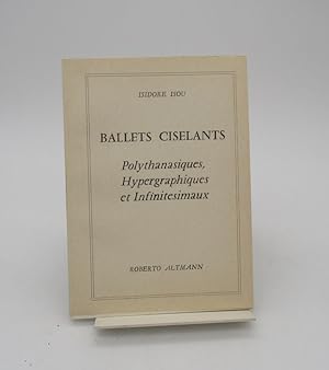 Ballets ciselants. Polythanasiques, Hypergraphiques et Infinitésimaux (1960-1964)
