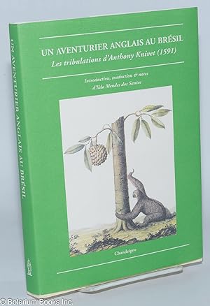 Un Aventurier Anglais au Bresil; Les tribulations d'Anthony Knivet (1591) - Introduction, traduct...
