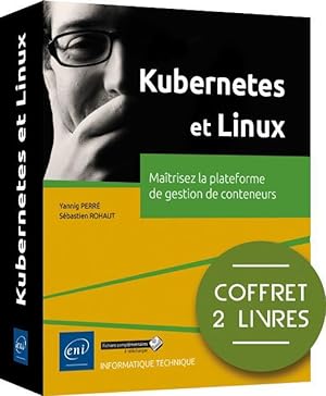 Kubernetes et Linux : maîtrisez la plateforme de gestion de conteneurs