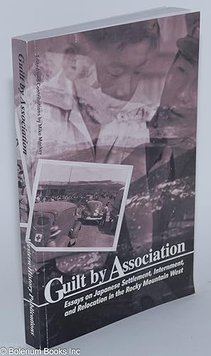 Guilt by Association: Essays on Japanese Settlement, Internment, and Relocation in the Rocky Moun...
