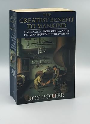 The Greatest Benefit To Mankind: A Medical History Of Humanity From Antiquity To The Present