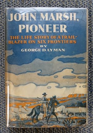 JOHN MARSH, PIONEER: THE LIFE STORY OF A TRAIL-BLAZER ON SIX FRONTIERS.