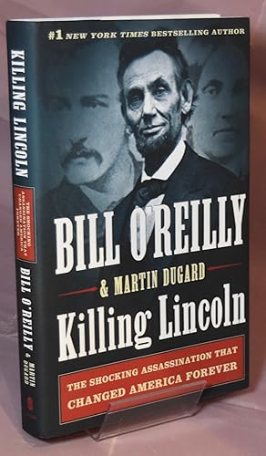 Killing Lincoln . The Shocking Assassination that Changed America Forever.