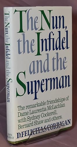 The Nun, the Infidel and the Superman: Remarkable Friendship of Dame Laurentia McLachlan with Sir...