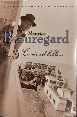Maurice Beauregard, O. M. I. : La Vie Est Belle: Biographie Historique