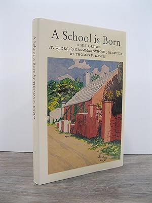 A SCHOOL IS BORN: A HISTORY OF ST. GEORGE'S GRAMMAR SCHOOL, BERMUDA