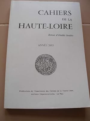 CAHIERS DE LA HAUTE-LOIRE , REVUE D'ETUDES LOCALES , ANNEE 2003