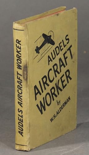 Audels aircraft worker. A practical treatise for all mechanics, lead men, layout men, draftsmen, ...