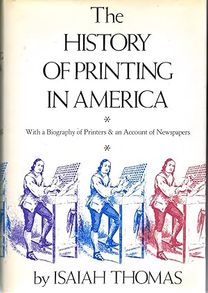 The History of Printing in America: with a Biography of Printers & an Account of Newspapers