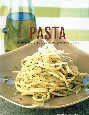 Pasta: Irresistible Recipes for Perfect Pasta