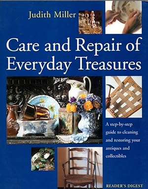 Care and Repair of Everyday Treasures: a Step-By-step Guide to Cleaning and Restoring Your Antiqu...