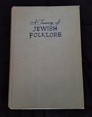 A Treasury of Jewish Folklore. Stories, Traditions, Legends, Humor, Wisdom and Folk Songs of the ...