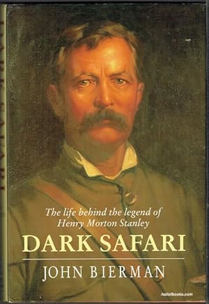 Dark Safari: The Life Behind The Legend Of Henry Morton Stanley