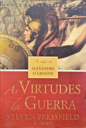 AS VIRTUDES DA GUERRA, A SAGA DE ALEXANDRE O GRANDE.
