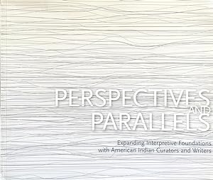 Perspectives and Parallels: Expanding Interpretive Foundations with American Indian Curators and ...