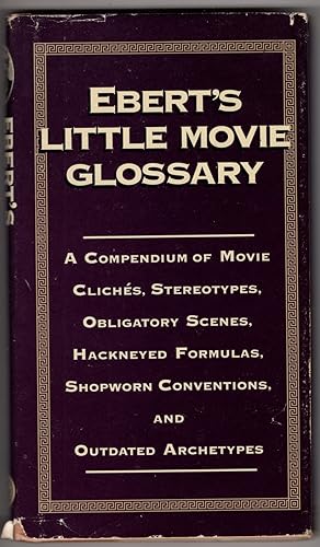 Ebert's Little Movie Glossary: A Compendium of Movie Cliches, Stereotypes, Obligatory Scenes, Hac...