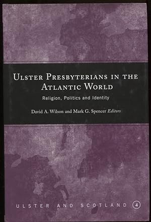 Ulster Presbyterians in the Atlantic World Religion, Politics and Identity