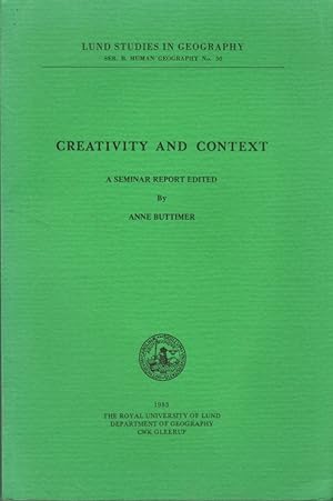 Creativity and Context: A Seminar Report: Lund Studies in Geography Ser. B. Human Geography No. 50