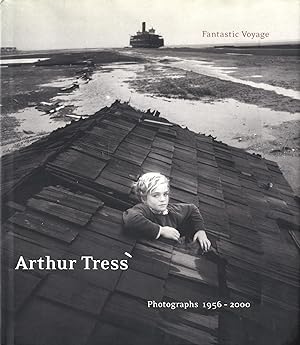 Arthur Tress: Fantastic Voyage : Photographs 1956-2000 / FIRST EDITION