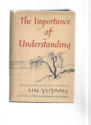 THE IMPORTANCE OF UNDERSTANDING: Translations From The Chinese By Lin Yutang