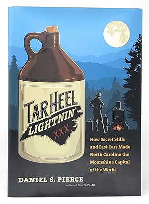 Tar Heel Lightnin': How Secret Stills and Fast Cars Made North Carolina the Moonshine Capital of ...