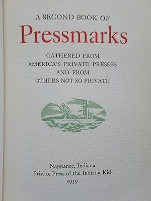 A SECOND BOOK OF PRESSMARKS GATHERED FROM AMERICA'S PRIVATE PRESSES AND FROM OTHERS NOT SO PRIVATE