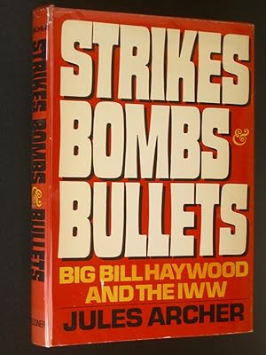 Strikes, Bombs & Bullets: Big Bill Haywood and the IWW