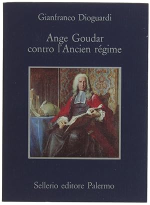 ANGE GOUDAR CONTRO L'ANCIEN REGIME. Seguito da "Il testamento politico di Louis Mandrin" di Ange ...