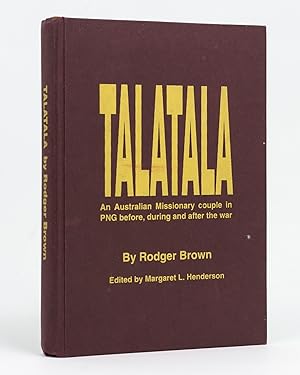 Talatala. Kath and Rodger Brown's Life in pre- and post-war PNG and their escape from the Japanes...
