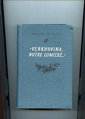 " VERKHOVINA , NOTRE LUMIÈRE ! Roman . Traduit du russe par Marguerite Liénard et Jean Cathala . ...